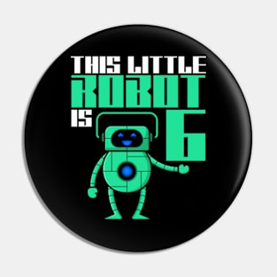 This Little Robot Is 6 Years Old 6th Birthday Robotics Pin