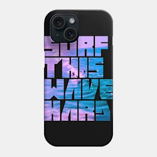 Surf This Wave Hard Part I Phone Case