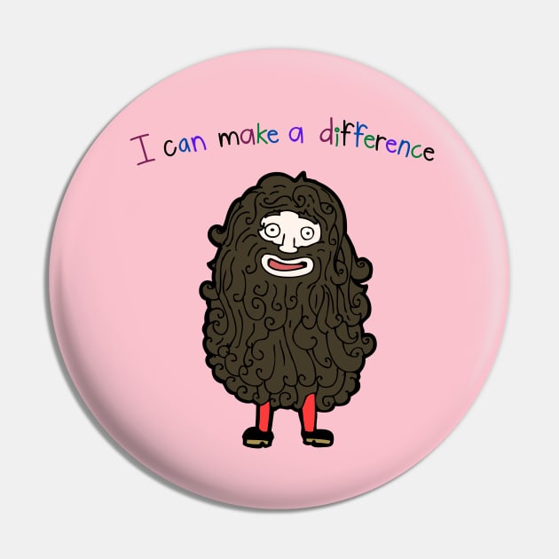 I Can Make A Difference Hairy Man Thing Pin by AlmostMaybeNever