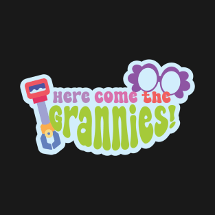 Here Come the Grannies! T-Shirt