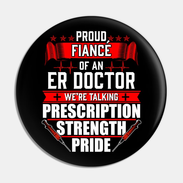 Proud Fiance of an Emergency Room ER Doctor Pin by Contentarama