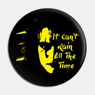 it cant rain all the time Pin