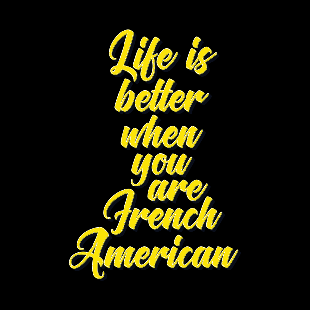 Life is Better When You Are French American by ProjectX23Red