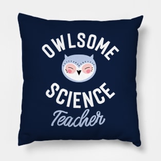 Owlsome Science Teacher Pun - Funny Gift Idea Pillow