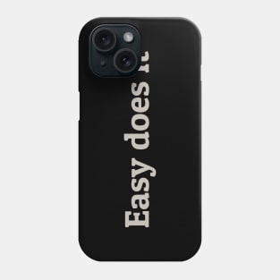 Easy Does It Phone Case