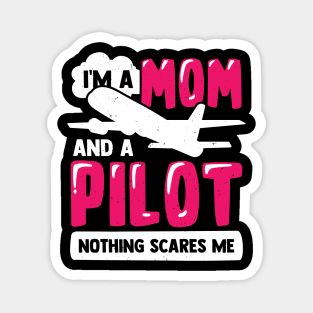 I'm A Mom And A Pilot Nothing Scares Me Magnet