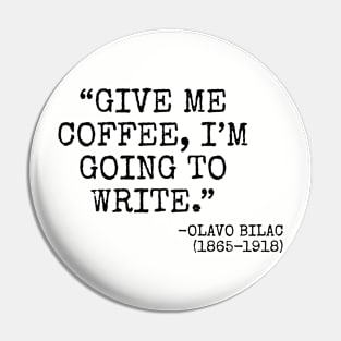 "Give me coffee, I'm going to write." -Olavo Bilac Pin