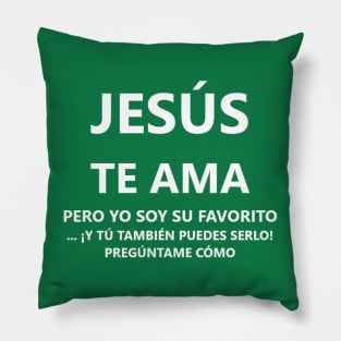 Jesus loves you, but I am his favorite in Spanish Pillow