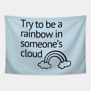 QUOTE - Try to be a rainbow in someone's cloud Tapestry