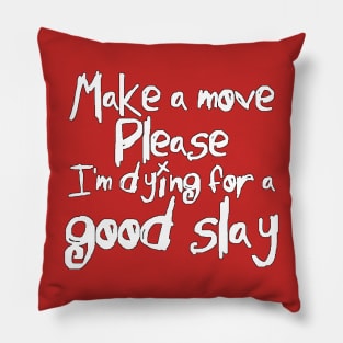 I'm Dying For a Good Slay (white text) Pillow