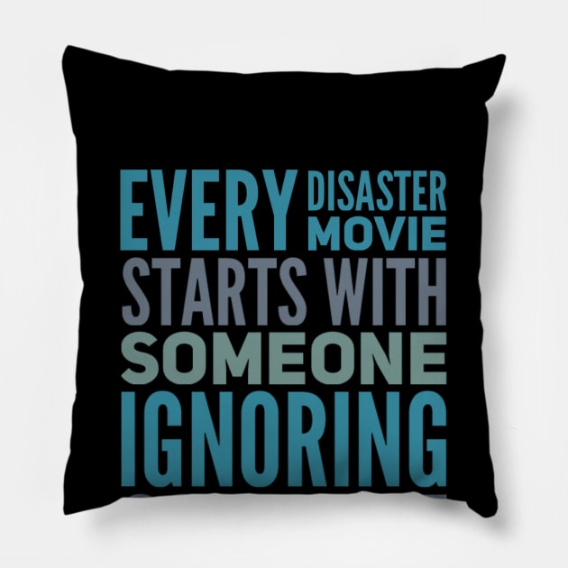 Every Disaster Movie Starts With Someone Ignoring Scientist Pillow by BoogieCreates