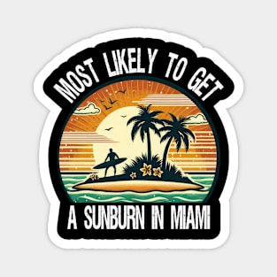 Most Likely To Get A Sunburn In Miami Magnet