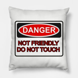 Not Friendly. Do NOT Touch. Pillow