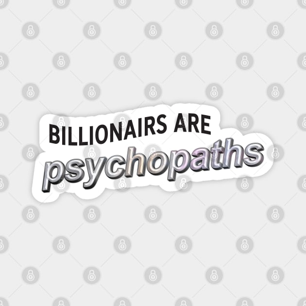 Billionaires Are Psychopaths - Anti Billionaire Magnet by Football from the Left