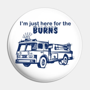 I'm just here for the BURNS Pin