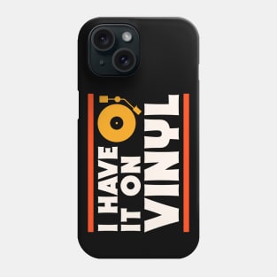 I Have It On Vinyl // Record Collector // Vinyl Lover Phone Case