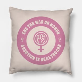 End The War On Women - Abortion Is Healthcare Pillow