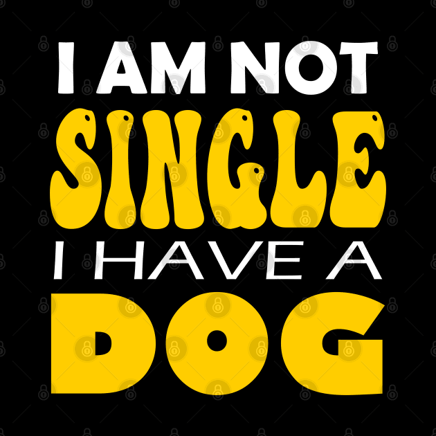 I'm Not Single I Have A Dog by DMJPRINT