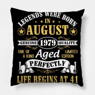 Legends Were Born In August 1979 Genuine Quality Aged Perfectly Life Begins At 41 Years Old Birthday Pillow