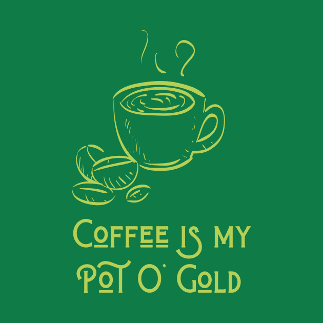 Coffee Is My Pot O Gold by mcfreedomprints