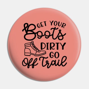 Get Your Boots Dirty Go Off Trail Hiking Funny Pin