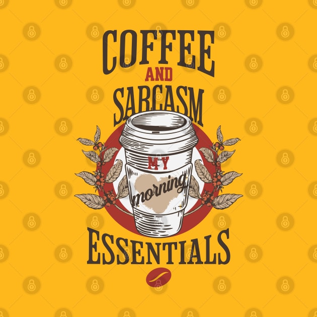 Coffee and sarcasm my morning essentials by unremarkable