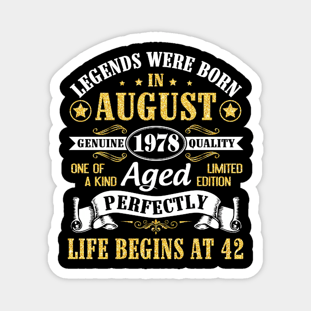 Legends Were Born In August 1978 Genuine Quality Aged Perfectly Life Begins At 42 Years Old Birthday Magnet by bakhanh123