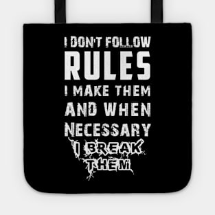 I Don't Follow Rules I Make Them And When Necessary I Break Them Tote