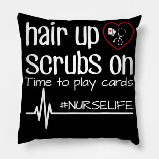 Hair Up Scrubs On Time To Play Cards Nurse Life Tshirt Gift Pillow