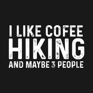 I Like Coffee Hiking And Maybe 3 People T-Shirt