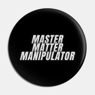 Master Matter Manipulator Pin