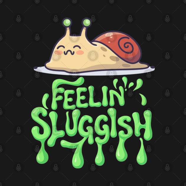 Snail with Feelin’ Sluggish Text T-Shirt by The Tee Bizarre