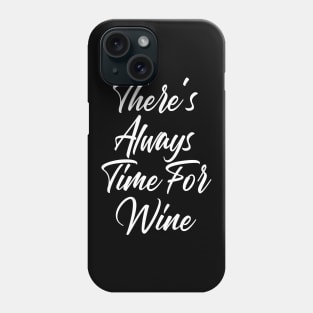 There's Always Time For Wine. Funny Wine Lover Saying Phone Case