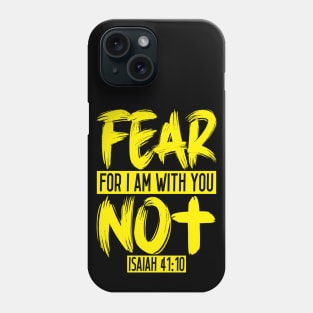 Fear Not For I Am With You - Isaiah 41:10 Phone Case