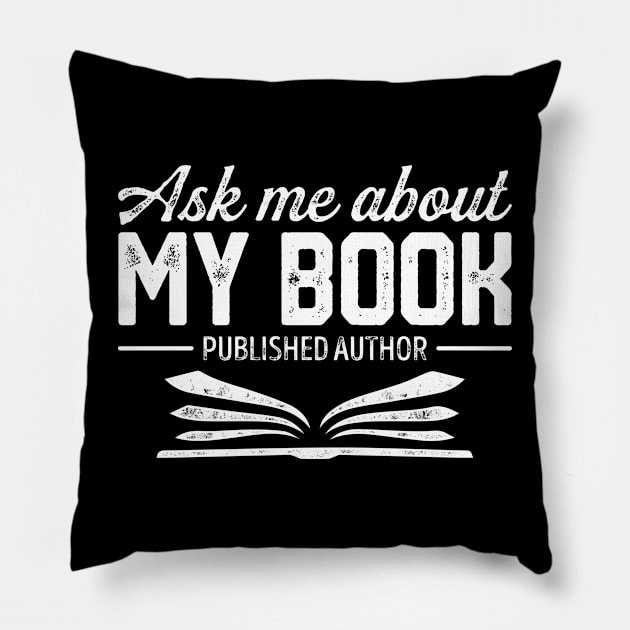 Ask Me About My Book Funny Published Author Writer Pillow by lenaissac2