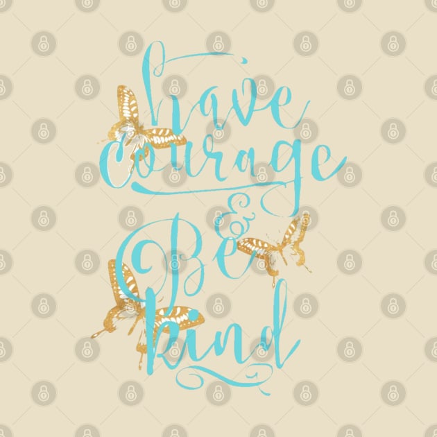 Have Courage and Be Kind by TreyLemons