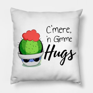 "C'mere, 'n gimme Hugs" Pillow