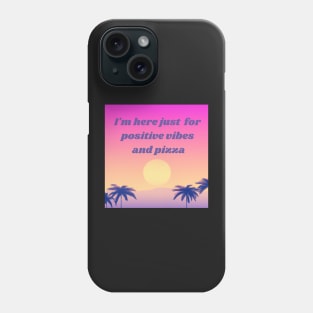 I'm here just  for positive vibes and pizza - good vibes Phone Case