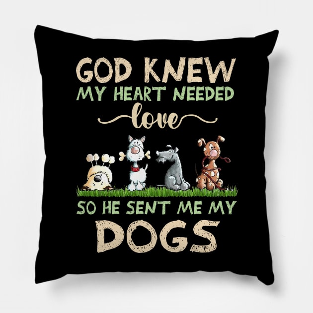 God Knew My Heart Needed Love So He Sent Me My Dogs Pillow by TATTOO project