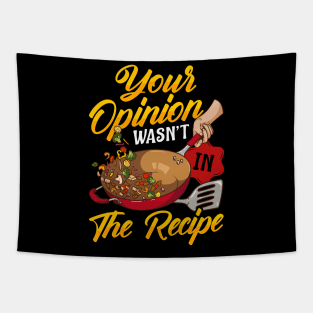 Your Opinion Wasn't In The Recipe Cooking Funny Chef Tee Tapestry