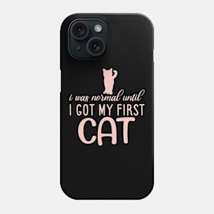 I Was Normal Until I Got My First Cat Phone Case