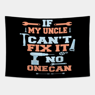 If My Uncle Can't Fix It No One Can : Funny Gift Tapestry