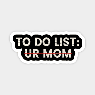 to do list ur mom Magnet