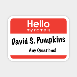 Hello my name is David S. Pumpkins - Any Questions? Magnet