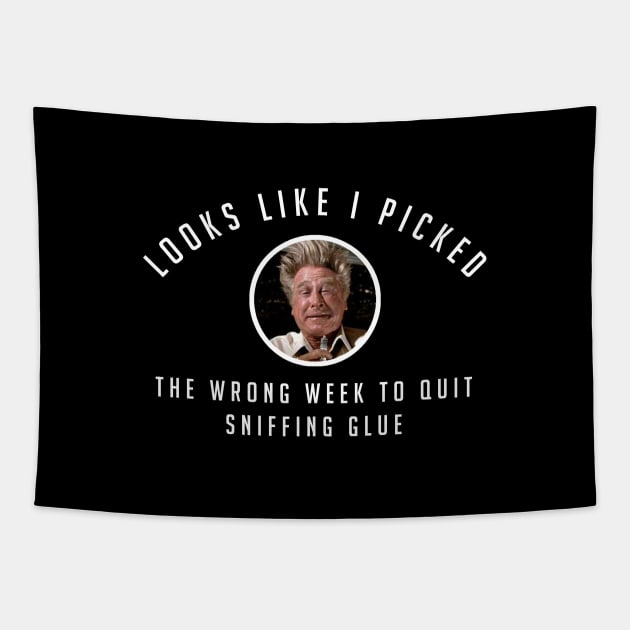 Picked the wrong week to quit sniffing glue Tapestry by BodinStreet