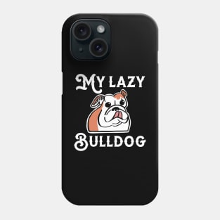 My Lazy Bulldog Black Background Phone Case