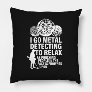 I go metal detecting to relax funny metal detecting Pillow