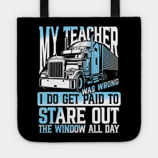 My Teacher I do Get Paid to Stare Out The Window All Day Trucker Tote