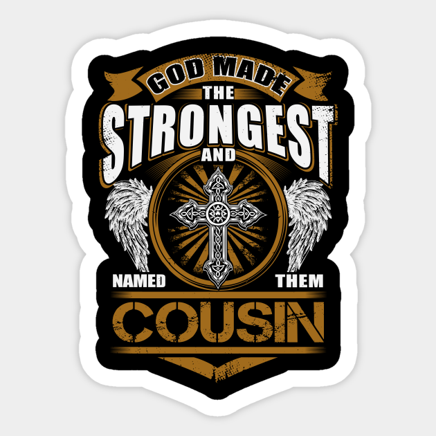 Cousin Name T Shirt God Found Strongest And Named Them Cousin Gift Item Cousin Sticker Teepublic