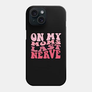 On My Mom Last Nerve Groovy Phone Case